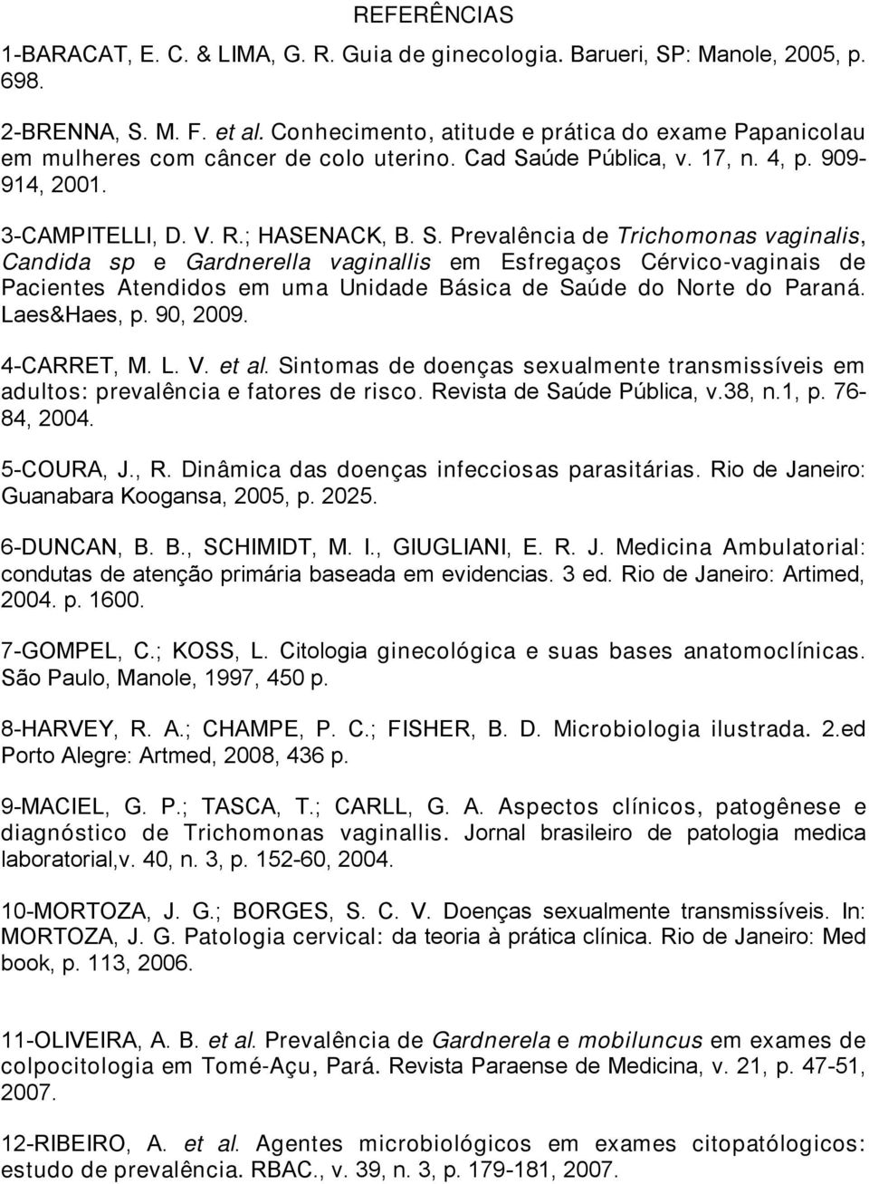 úde Pública, v. 17, n. 4, p. 909-914, 2001. 3-CAMPITELLI, D. V. R.; HASENACK, B. S.