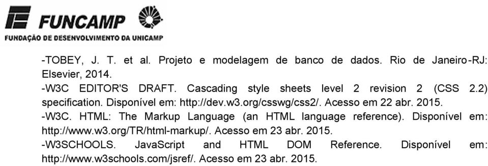 Acesso em 22 abr. 2015. -W3C. HTML: The Markup Language (an HTML language reference). Disponível em: http://www.w3.