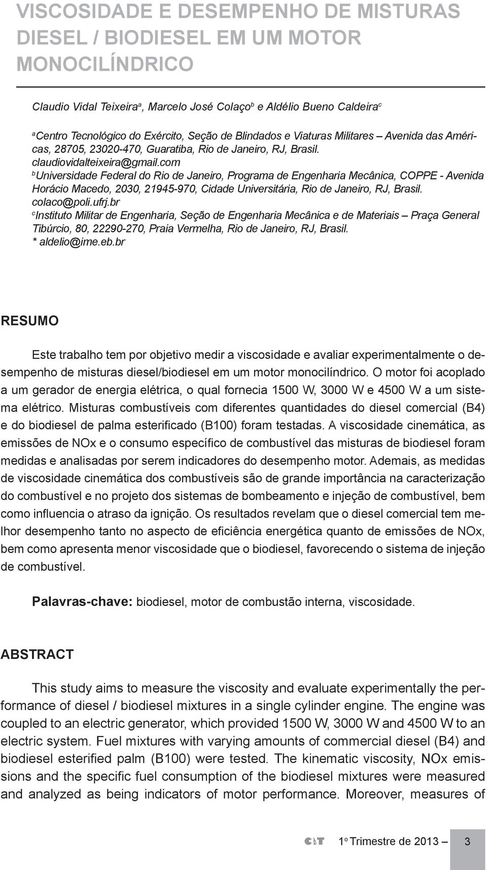 com b Universidade Federal do Rio de Janeiro, Programa de Engenharia Mecânica, COPPE - Avenida Horácio Macedo, 2030, 21945-970, Cidade Universitária, Rio de Janeiro, RJ, Brasil. colaco@poli.ufrj.