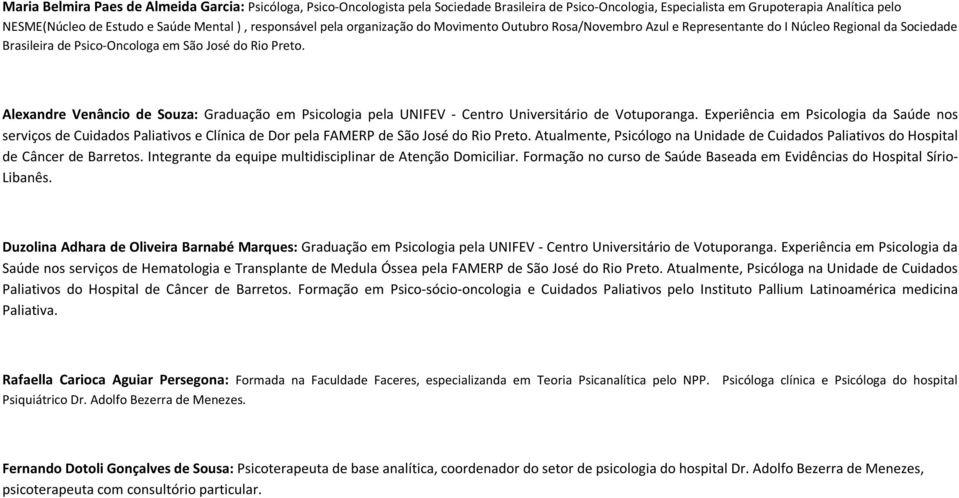 Alexandre Venâncio de Souza: Graduação em Psicologia pela UNIFEV - Centro Universitário de Votuporanga.