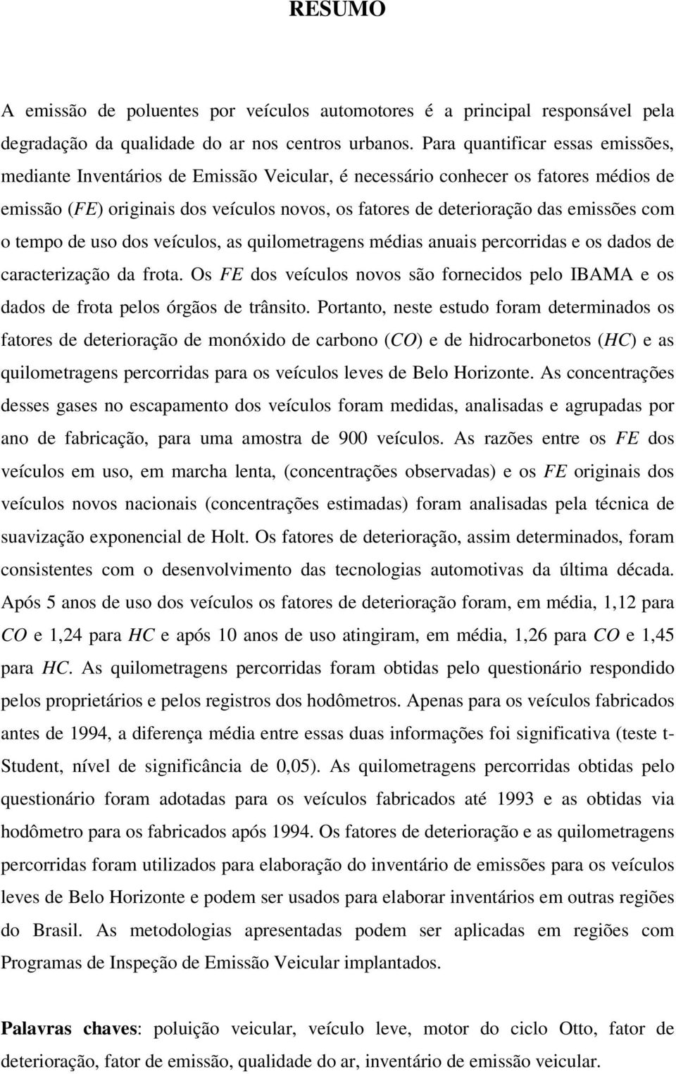 emissões com o tempo de uso dos veículos, as quilometragens médias anuais percorridas e os dados de caracterização da frota.