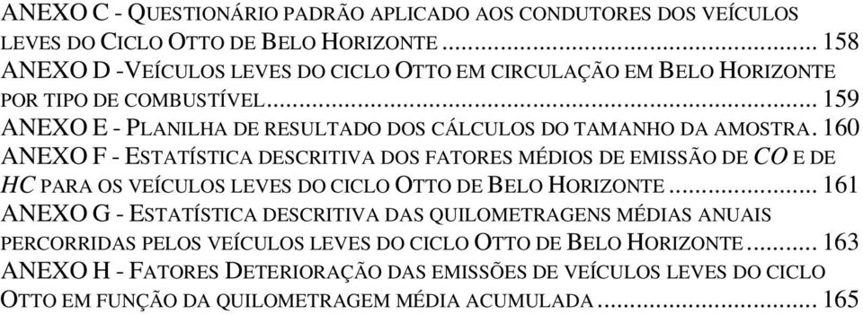 .. 159 ANEXO E - PLANILHA DE RESULTADO DOS CÁLCULOS DO TAMANHO DA AMOSTRA.