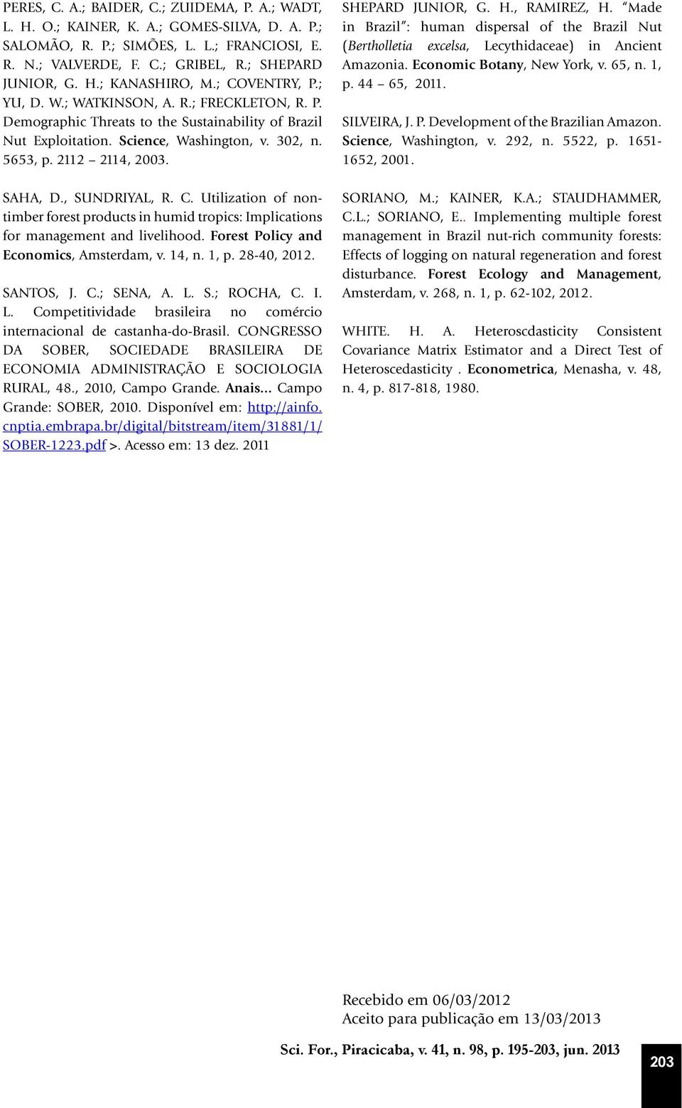 , SUNDRIYAL, R. C. Utilization of nontimber forest products in humid tropics: Implications for management and livelihood. Forest Policy and Economics, Amsterdam, v. 14, n. 1, p. 28-40, 2012.