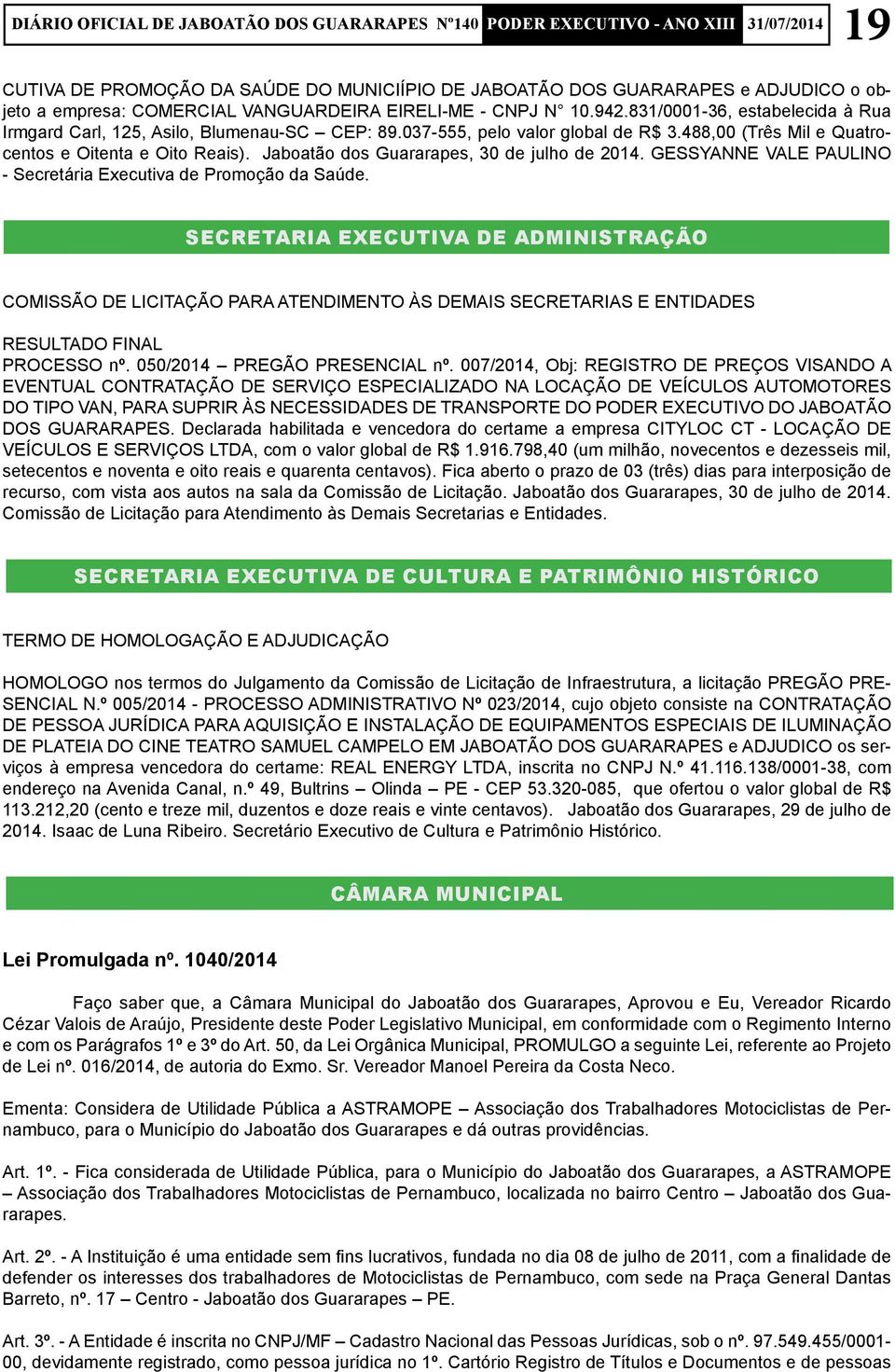 Jaboatão dos Guararapes, 30 de julho de 2014. GESSYANNE VALE PAULINO - Secretária Executiva de Promoção da Saúde.