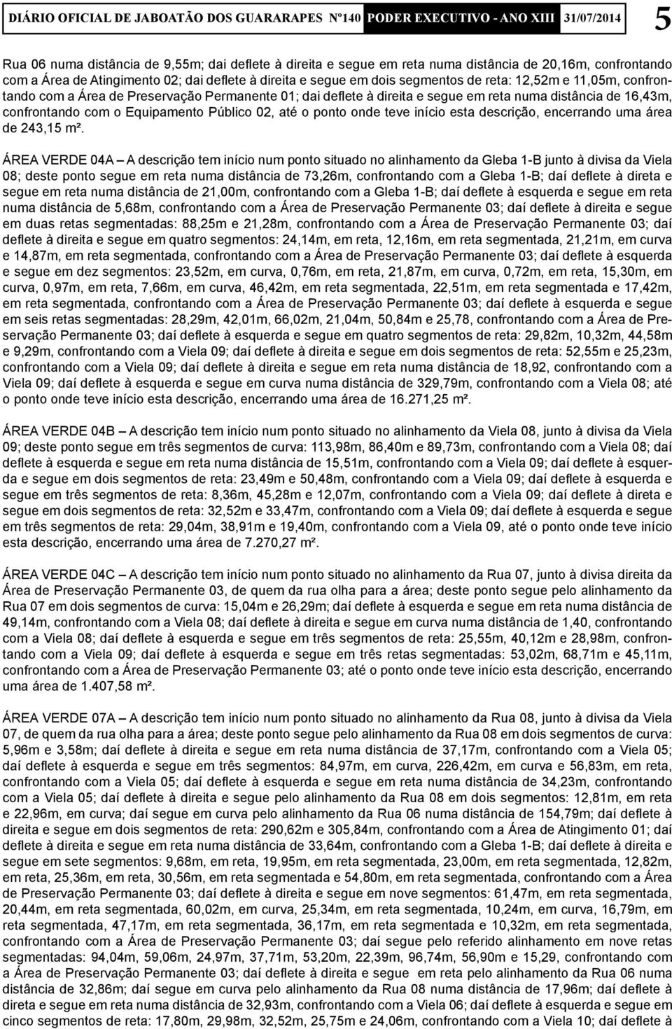 início esta descrição, encerrando uma área de 243,15 m².