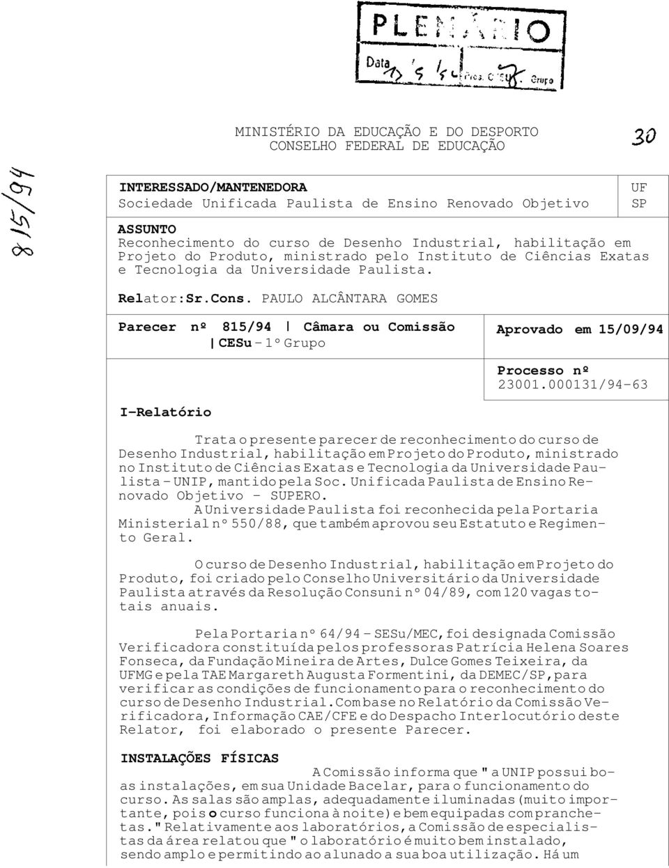 PAULO ALCÂNTARA GOMES UF SP Parecer nº 815/94 Câmara ou Comissão CESu - 1º Grupo Aprovado em 15/09/94 Processo nº 23001.