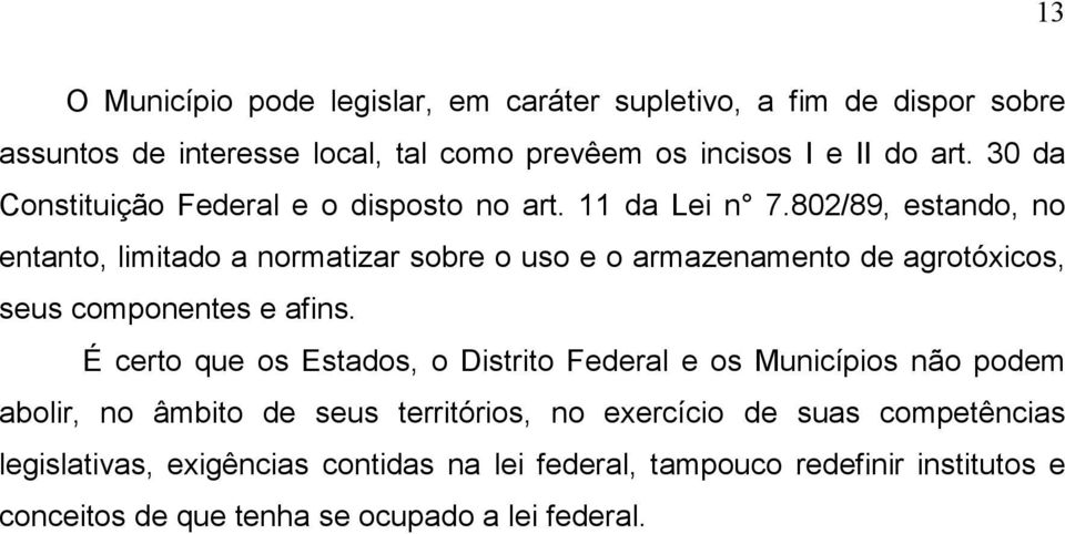 802/89, estando, no entanto, limitado a normatizar sobre o uso e o armazenamento de agrotóxicos, seus componentes e afins.