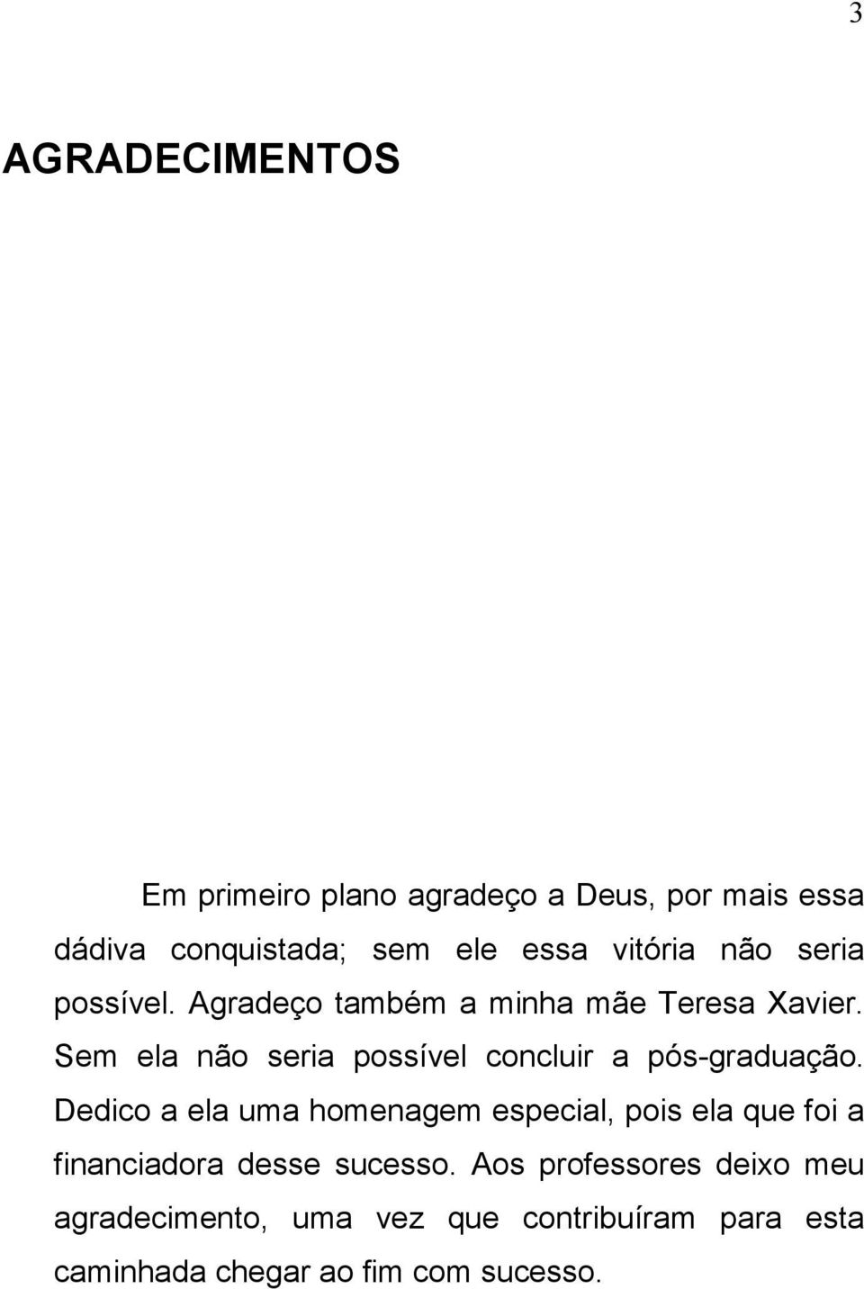 Sem ela não seria possível concluir a pós-graduação.