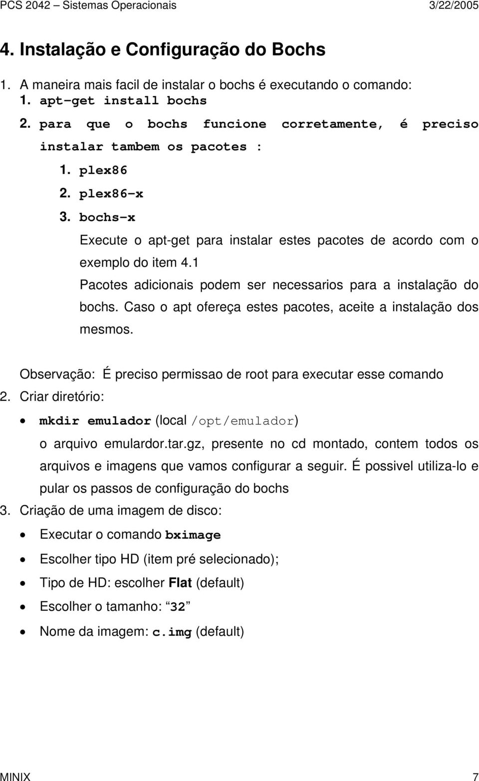 1 Pacotes adicionais podem ser necessarios para a instalação do bochs. Caso o apt ofereça estes pacotes, aceite a instalação dos mesmos.