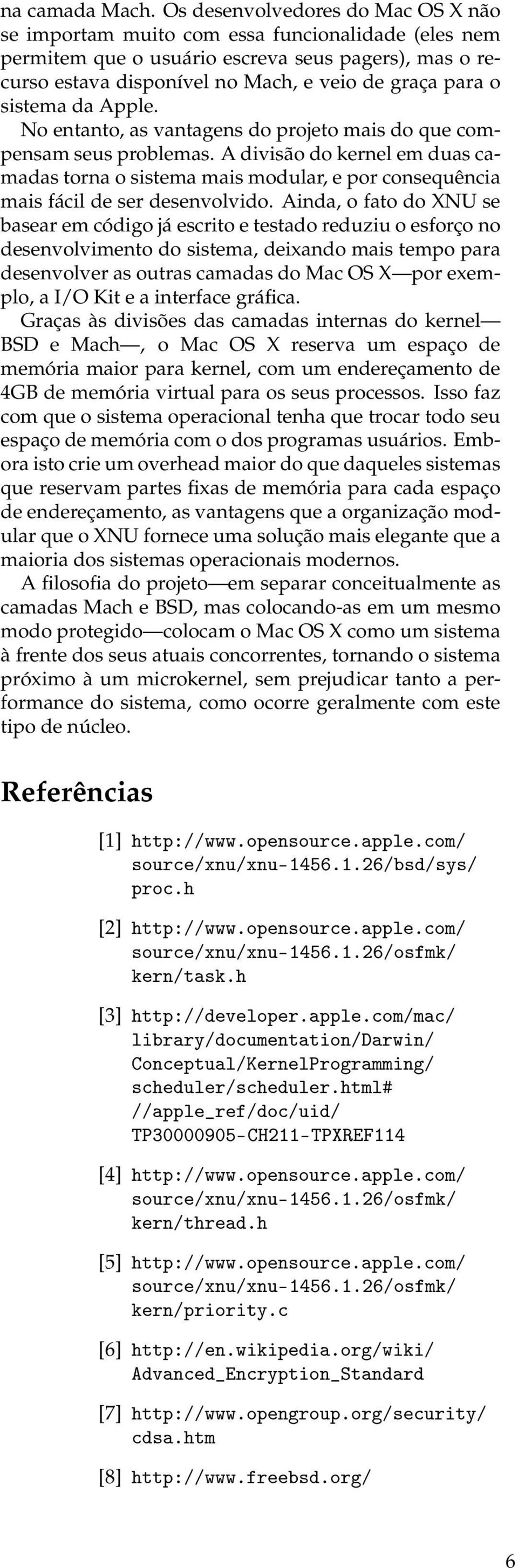 sistema da Apple. No entanto, as vantagens do projeto mais do que compensam seus problemas.