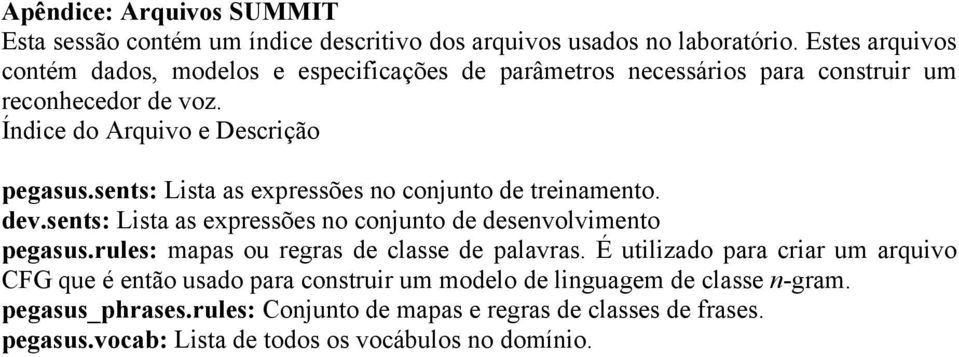 sents: Lista as expressões no conunto de treinamento. dev.sents: Lista as expressões no conunto de desenvolvimento pegasus.