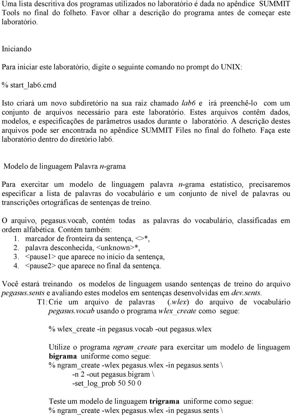 cmd Isto criará um novo subdiretório na sua raiz chamado lab6 e irá preenchê-lo com um conunto de arquivos necessário para este laboratório.