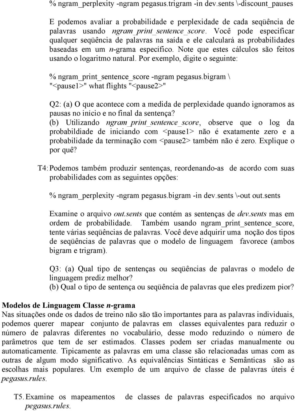 Por exemplo, digite o seguinte: % ngram_print_sentence_score -ngram pegasus.