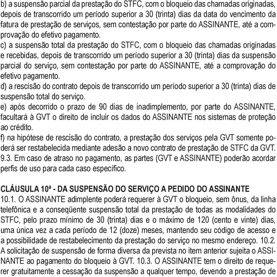 c) a suspensão total da prestação do STFC, com o bloqueio das chamadas originadas e recebidas, depois de transcorrido um período superior a 30 (trinta) dias da suspensão parcial do serviço, sem