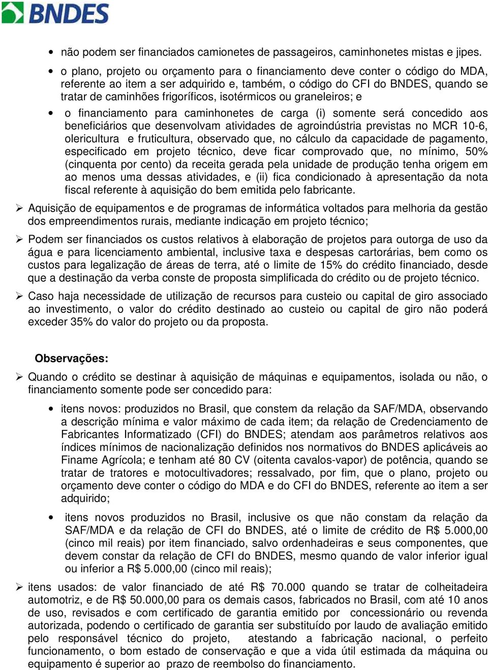 isotérmicos ou graneleiros; e o financiamento para caminhonetes de carga (i) somente será concedido aos beneficiários que desenvolvam atividades de agroindústria previstas no MCR 10-6, olericultura e