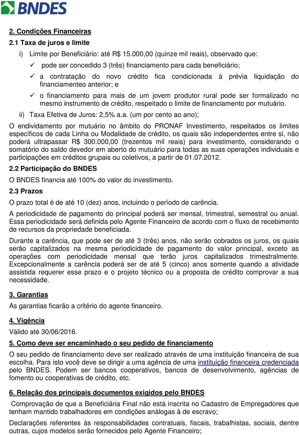 anterior; e o financiamento para mais de um jovem produtor rural pode ser formalizado no mesmo instrumento de crédito, respeitado o limite de financiamento por mutuário.