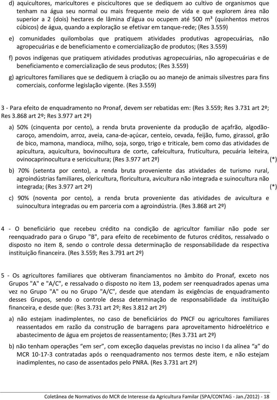 559) e) comunidades quilombolas que pratiquem atividades produtivas agropecuárias, não agropecuárias e de beneficiamento e comercialização de produtos; (Res 3.