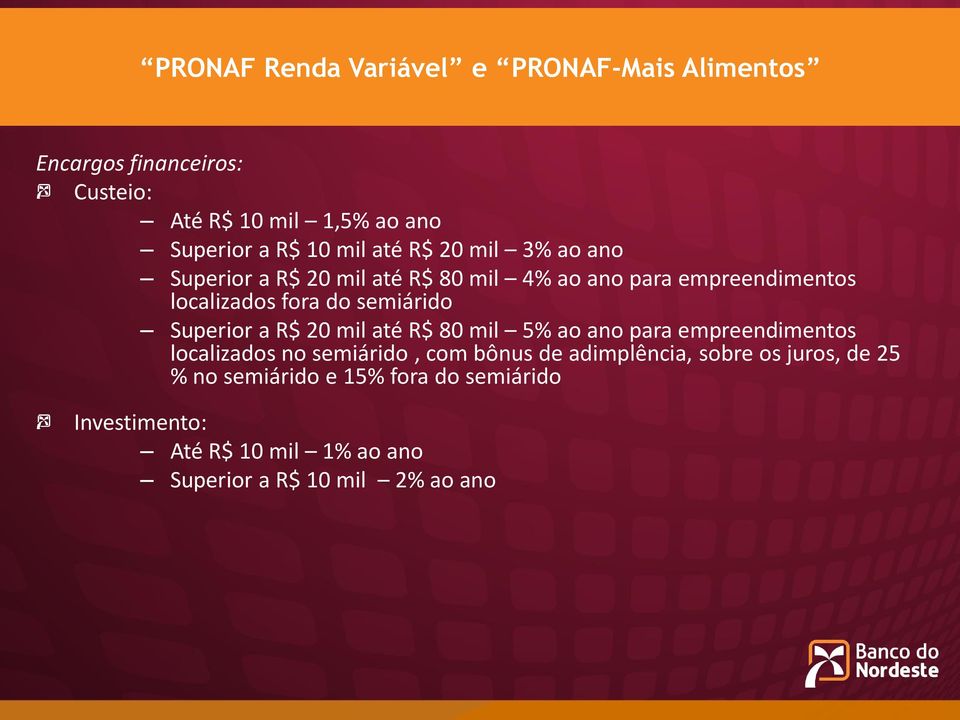 semiárido Superior a R$ 20 mil até R$ 80 mil 5% ao ano para empreendimentos localizados no semiárido, com bônus de