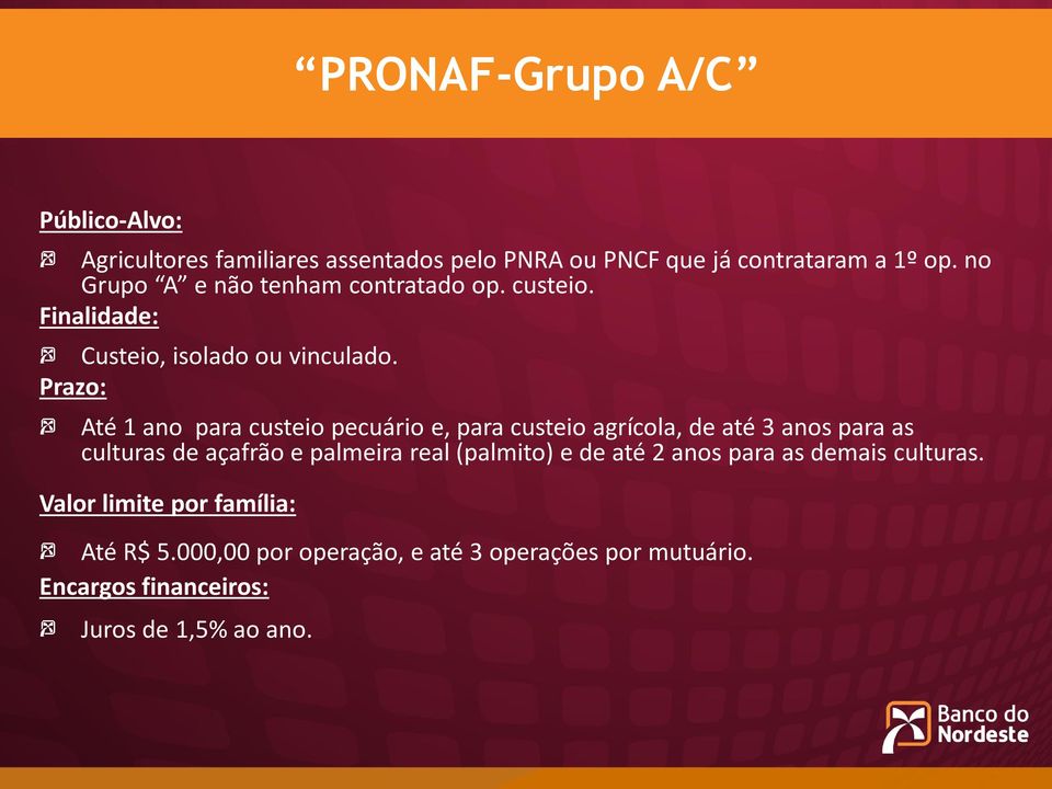 Prazo: Até 1 ano para custeio pecuário e, para custeio agrícola, de até 3 anos para as culturas de açafrão e palmeira real