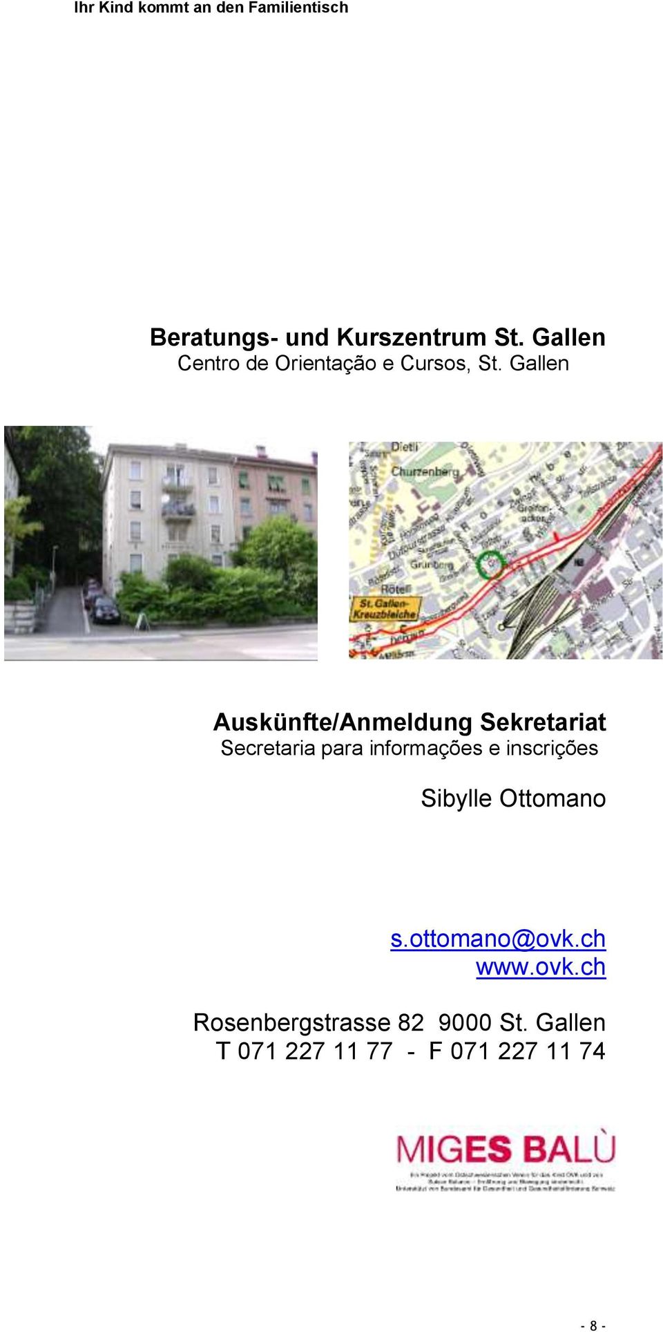 Gallen Auskünfte/Anmeldung Sekretariat Secretaria para informações