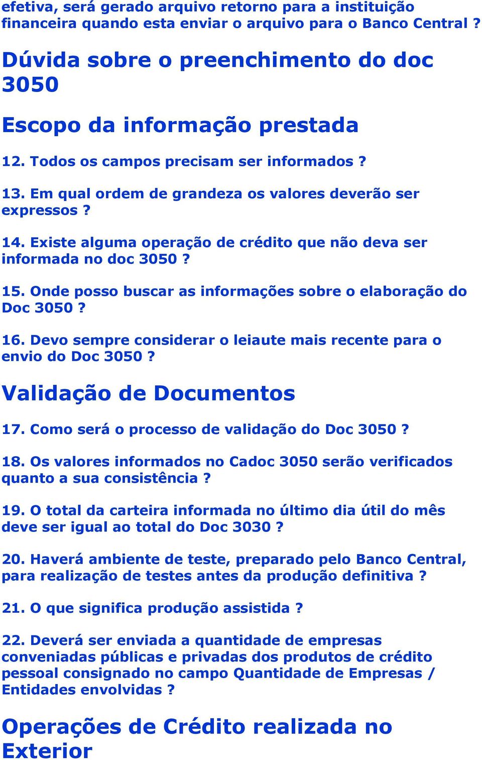 Onde posso buscar as informações sobre o elaboração do Doc 3050? 16. Devo sempre considerar o leiaute mais recente para o envio do Doc 3050? Validação de Documentos 17.