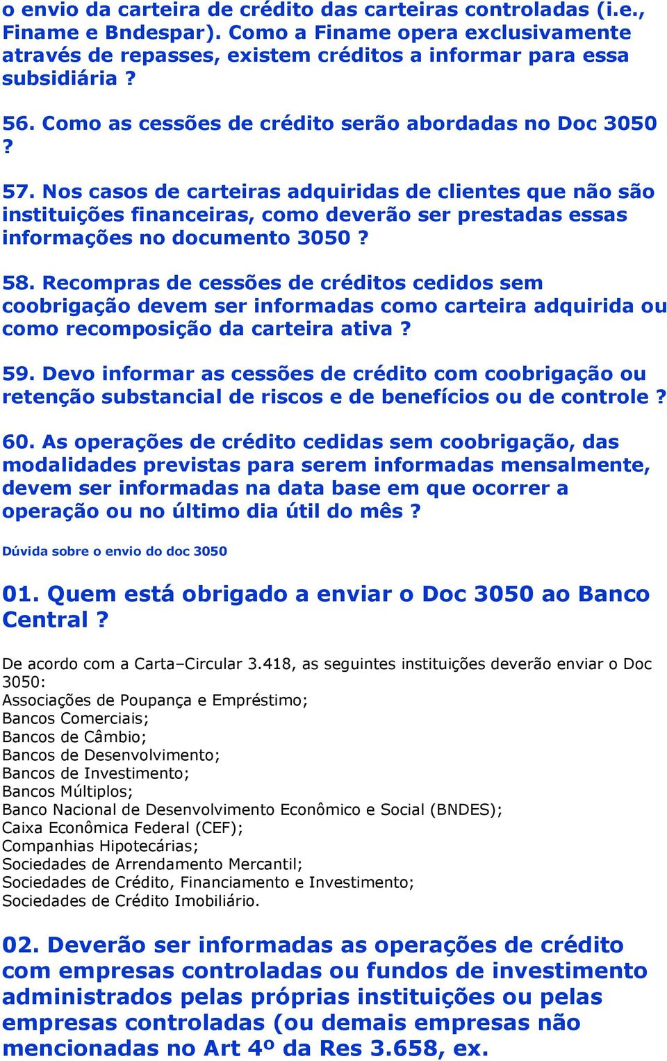 Nos casos de carteiras adquiridas de clientes que não são instituições financeiras, como deverão ser prestadas essas informações no documento 3050? 58.