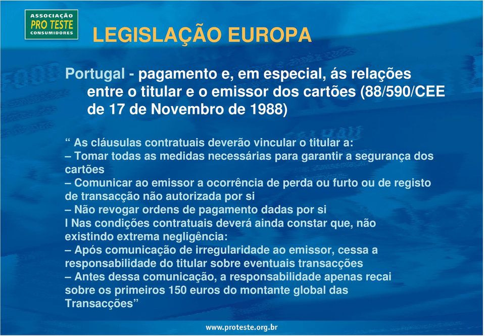 autorizada por si Não revogar ordens de pagamento dadas por si l Nas condições contratuais deverá ainda constar que, não existindo extrema negligência: Após comunicação de