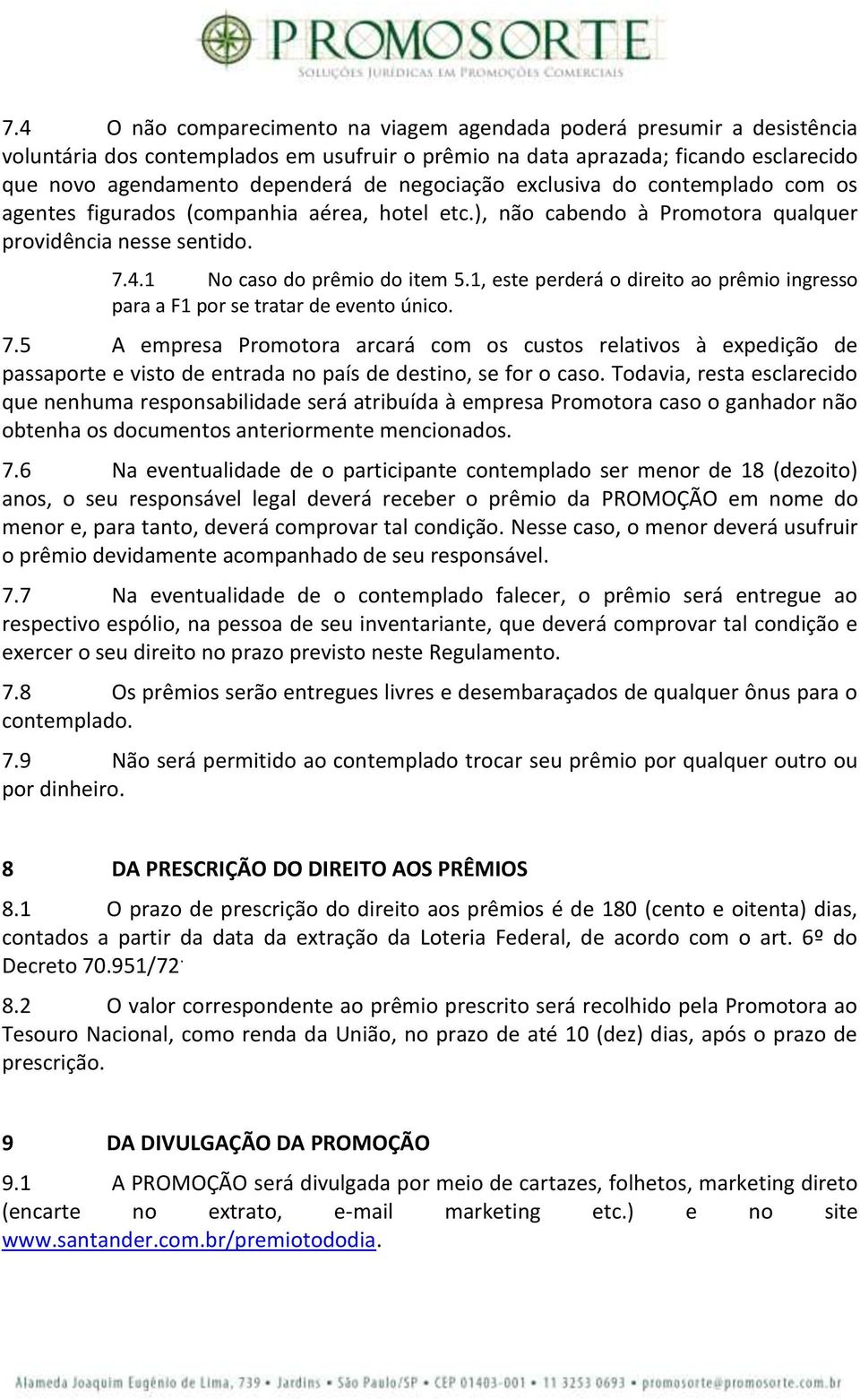 1, este perderá o direito ao prêmio ingresso para a F1 por se tratar de evento único. 7.