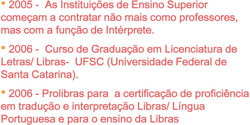 2006 - Curso de Graduação em Licenciatura de Letras/ Libras- UFSC (Universidade Federal de