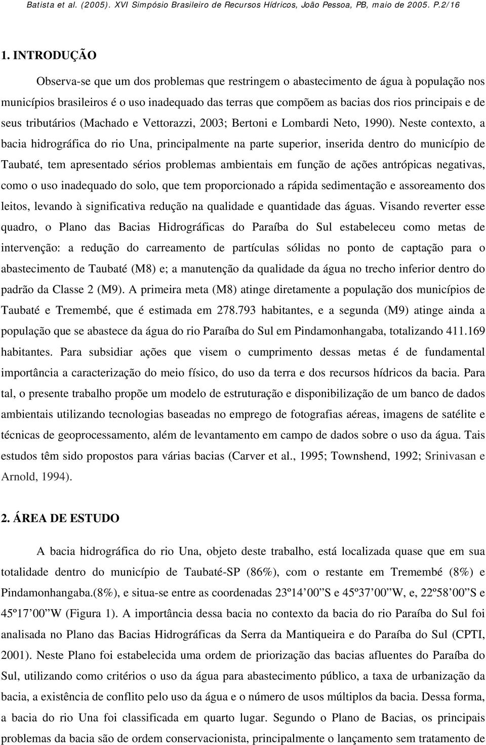 seus tributários (Machado e Vettorazzi, 2003; Bertoni e Lombardi Neto, 1990).