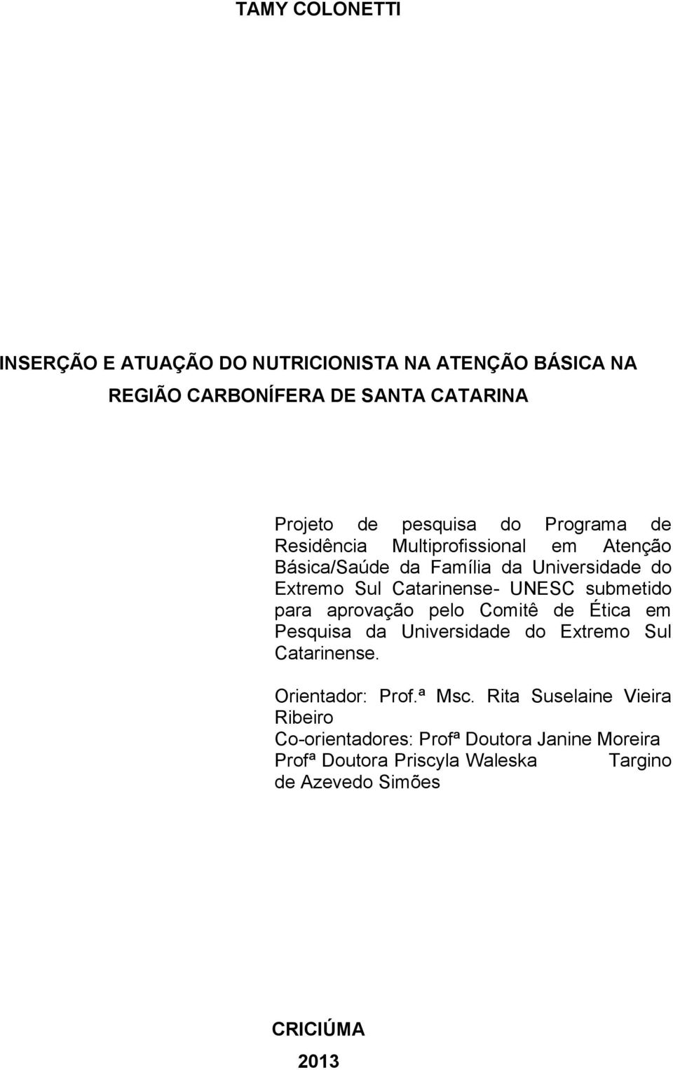 submetido para aprovação pelo Comitê de Ética em Pesquisa da Universidade do Extremo Sul Catarinense. Orientador: Prof.ª Msc.