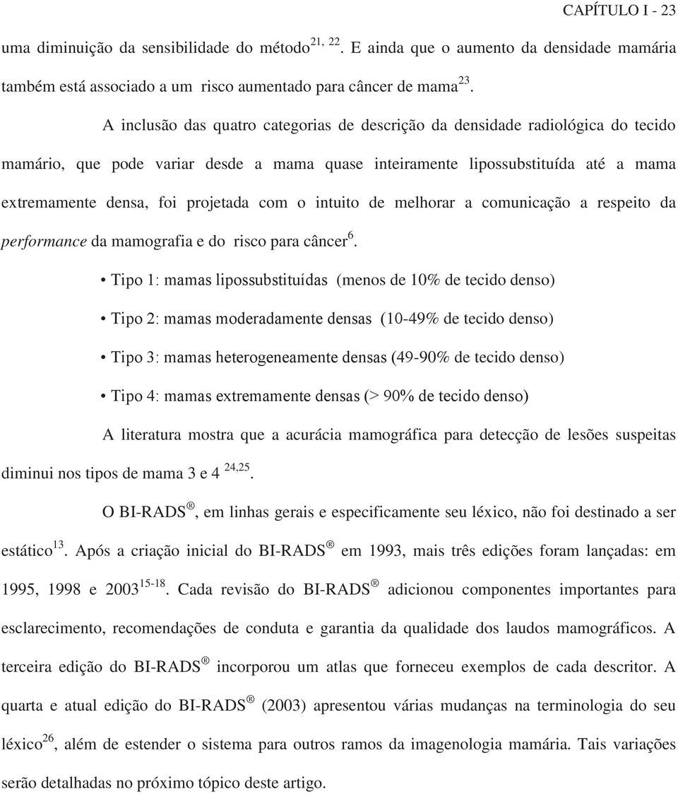 com o intuito de melhorar a comunicação a respeito da performance da mamografia e do risco para câncer 6.