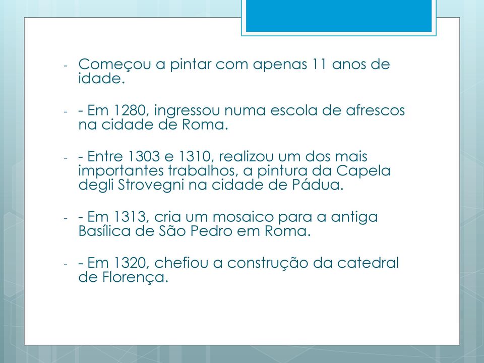 - - Entre 1303 e 1310, realizou um dos mais importantes trabalhos, a pintura da Capela degli