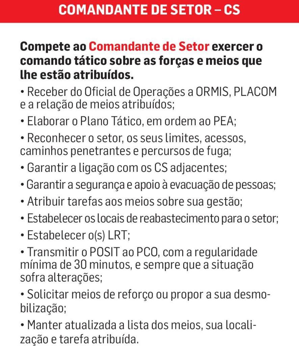 percursos de fuga; Garantir a ligação com os CS adjacentes; Garantir a segurança e apoio à evacuação de pessoas; Atribuir tarefas aos meios sobre sua gestão; Estabelecer os locais de reabastecimento