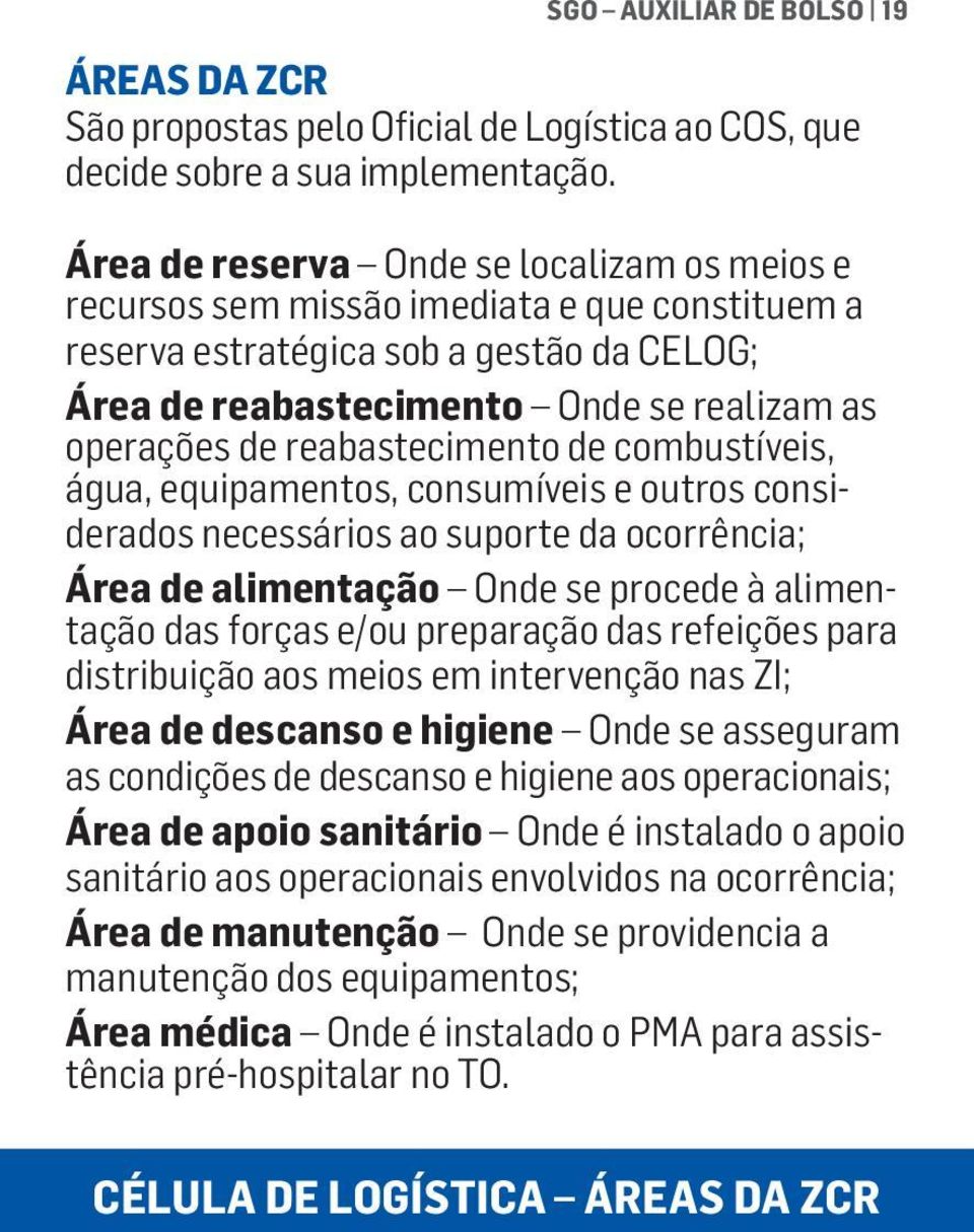 reabastecimento de combustíveis, água, equipamentos, consumíveis e outros considerados necessários ao suporte da ocorrência; Área de alimentação Onde se procede à alimentação das forças e/ou