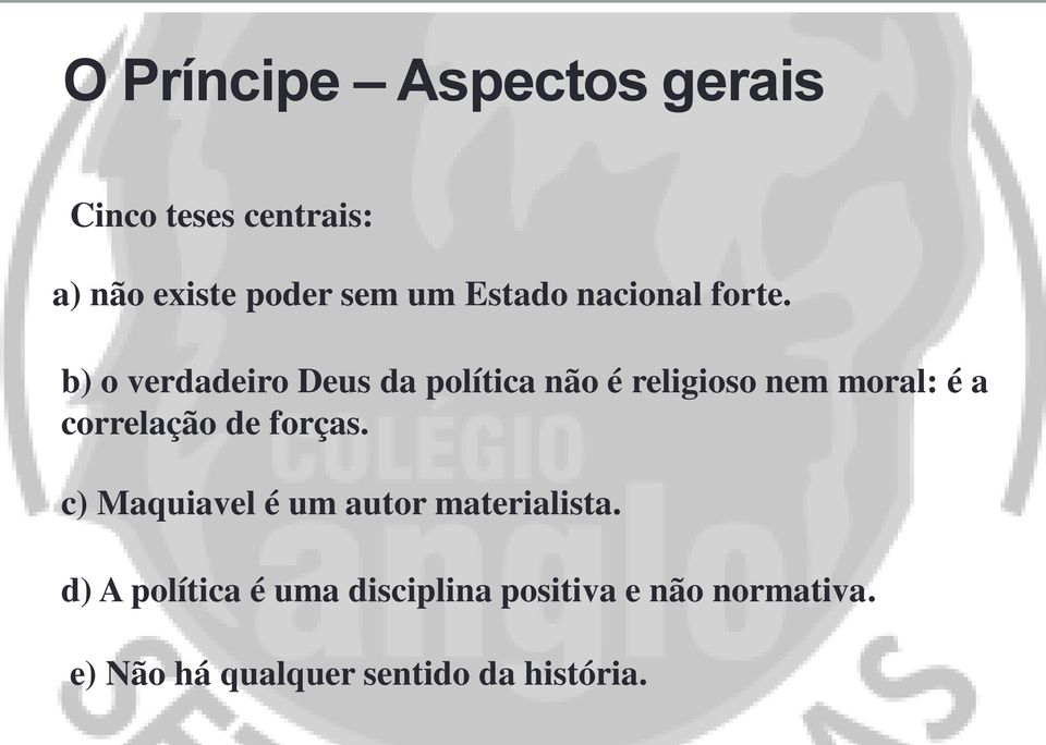 b) o verdadeiro Deus da política não é religioso nem moral: é a correlação de