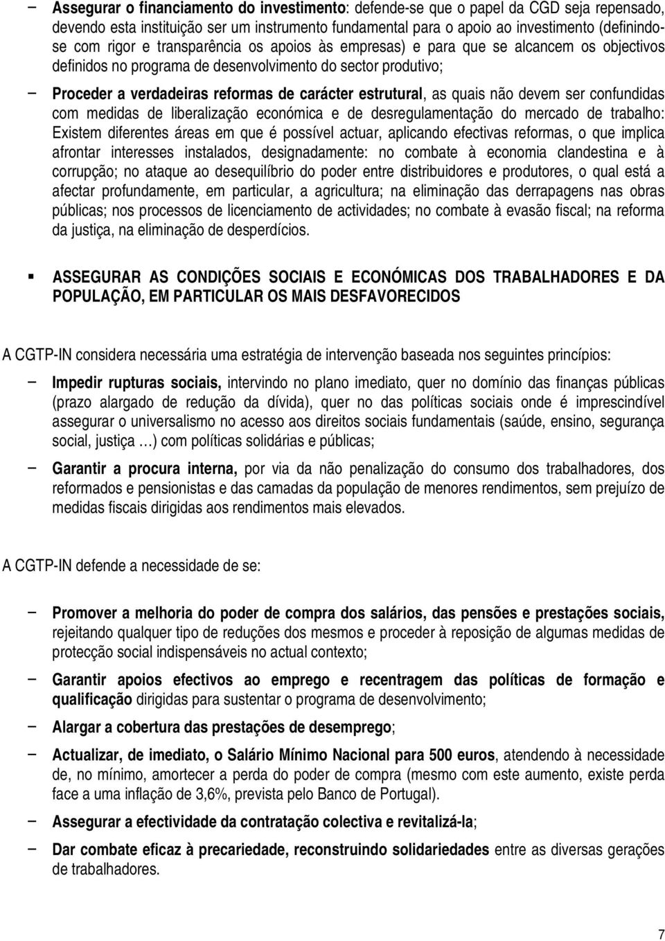 quais não devem ser confundidas com medidas de liberalização económica e de desregulamentação do mercado de trabalho: Existem diferentes áreas em que é possível actuar, aplicando efectivas reformas,