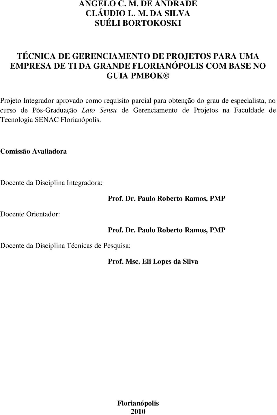 DA SILVA SUÉLI BORTOKOSKI TÉCNICA DE GERENCIAMENTO DE PROJETOS PARA UMA EMPRESA DE TI DA GRANDE FLORIANÓPOLIS COM BASE NO GUIA PMBOK Projeto Integrador