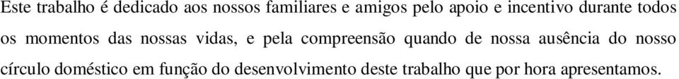 pela compreensão quando de nossa ausência do nosso círculo