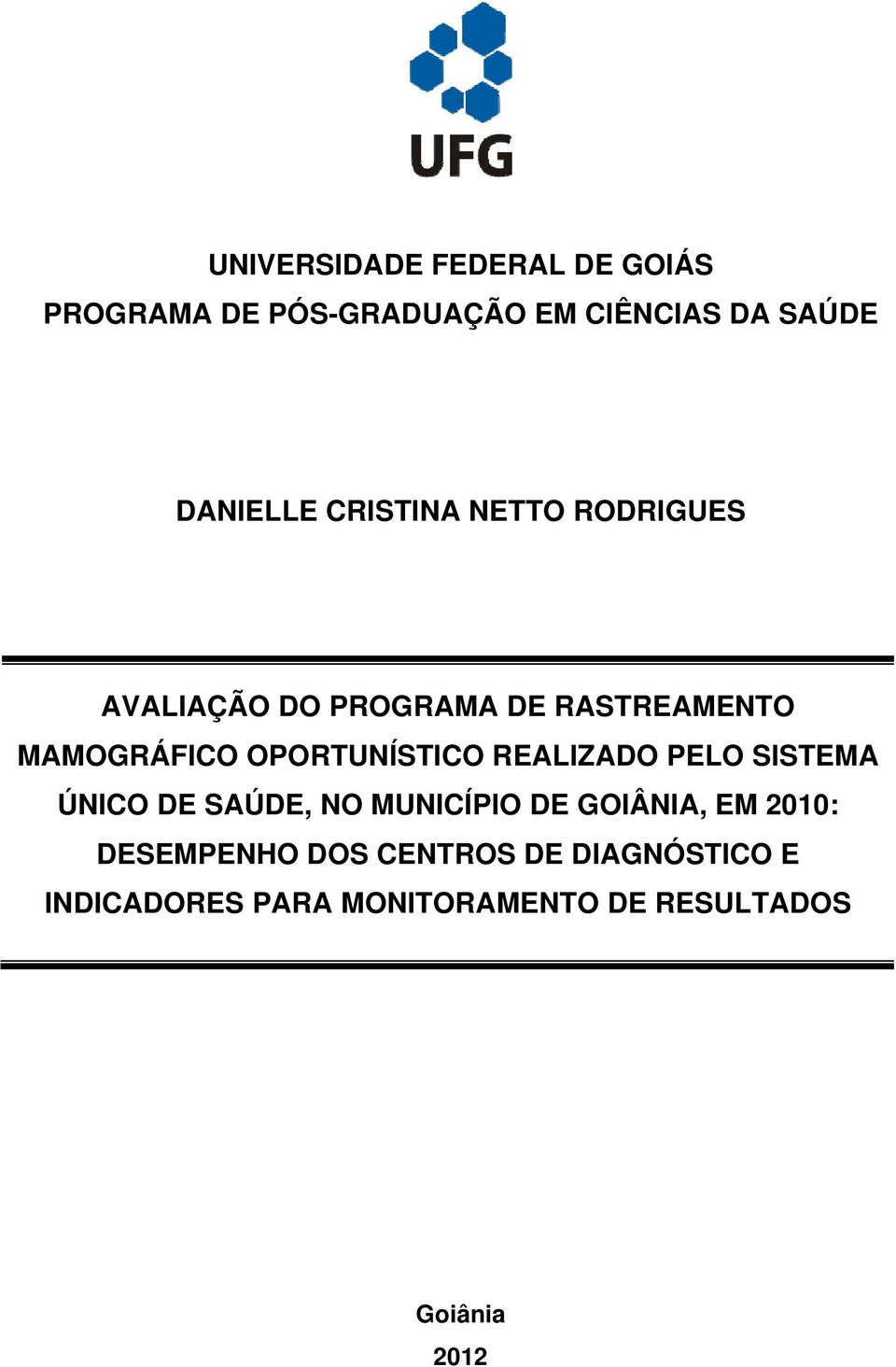 OPORTUNÍSTICO REALIZADO PELO SISTEMA ÚNICO DE SAÚDE, NO MUNICÍPIO DE GOIÂNIA, EM 2010: