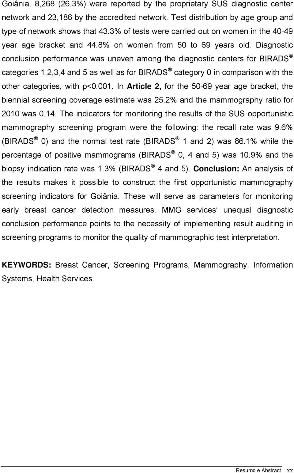 Diagnostic conclusion performance was uneven among the diagnostic centers for BIRADS categories 1,2,3,4 and 5 as well as for BIRADS category 0 in comparison with the other categories, with p<0.001.