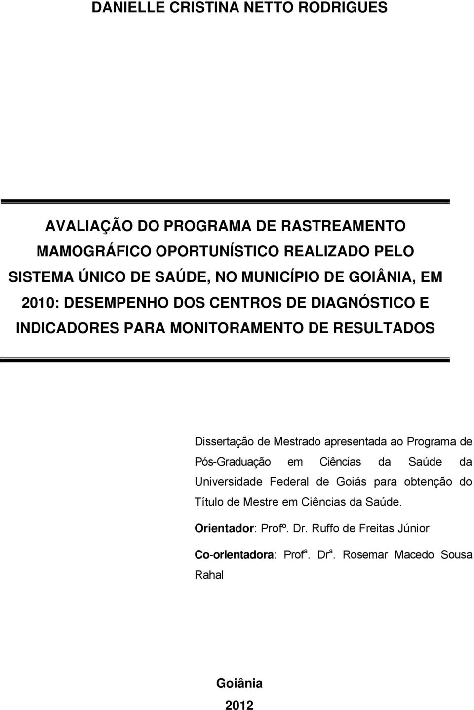 Mestrado apresentada ao Programa de Pós-Graduação em Ciências da Saúde da Universidade Federal de Goiás para obtenção do Título de