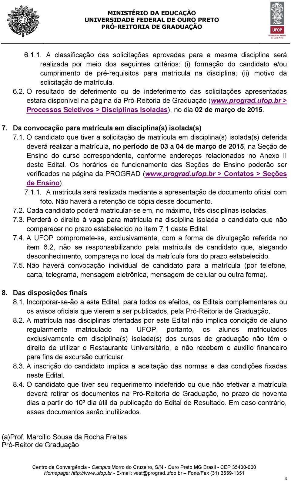 prograd.ufop.br > Processos Seletivos > Disciplinas Isoladas), no dia 02 de março de 2015