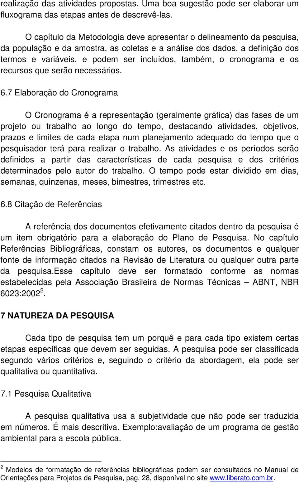 cronograma e os recursos que serão necessários. 6.