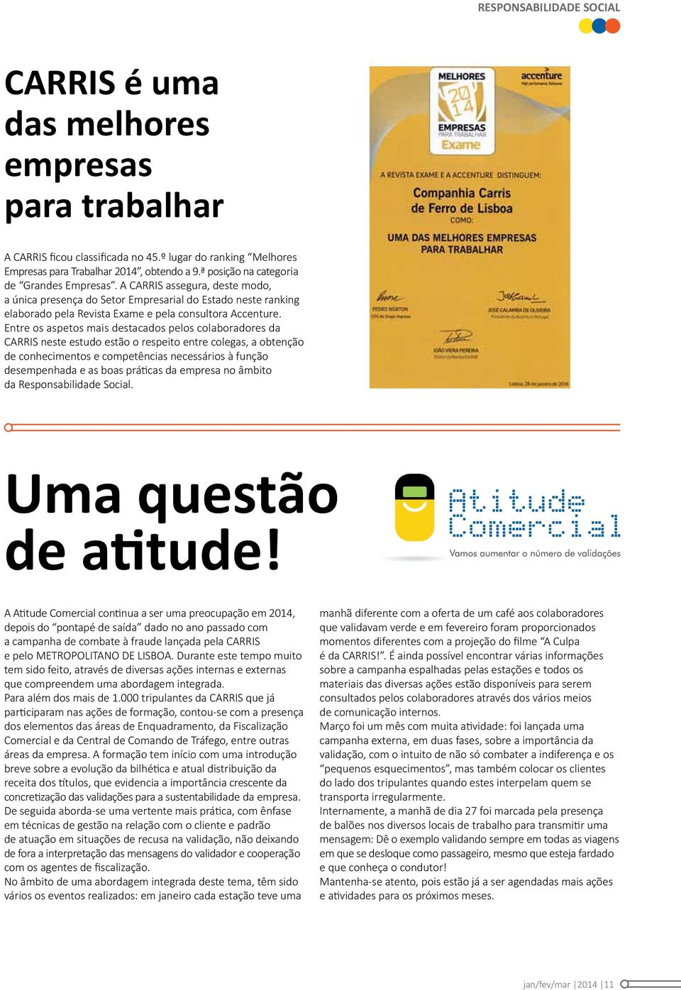 Entre os aspetos mais destacados pelos colaboradores da CARRIS neste estudo estão o respeito entre colegas, a obtenção de conhecimentos e competências necessários à função desempenhada e as boas