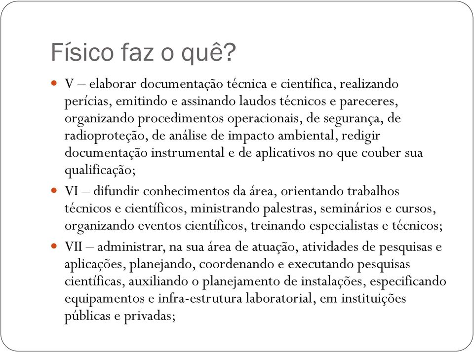 análise de impacto ambiental, redigir documentação instrumental e de aplicativos no que couber sua qualificação; VI difundir conhecimentos da área, orientando trabalhos técnicos e científicos,