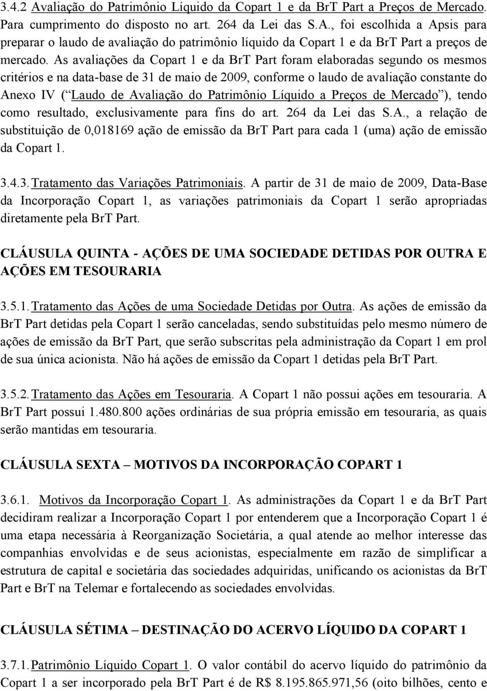 Patrimônio Líquido a Preços de Mercado ), tendo como resultado, exclusivamente para fins do art. 264 da Lei das S.A.