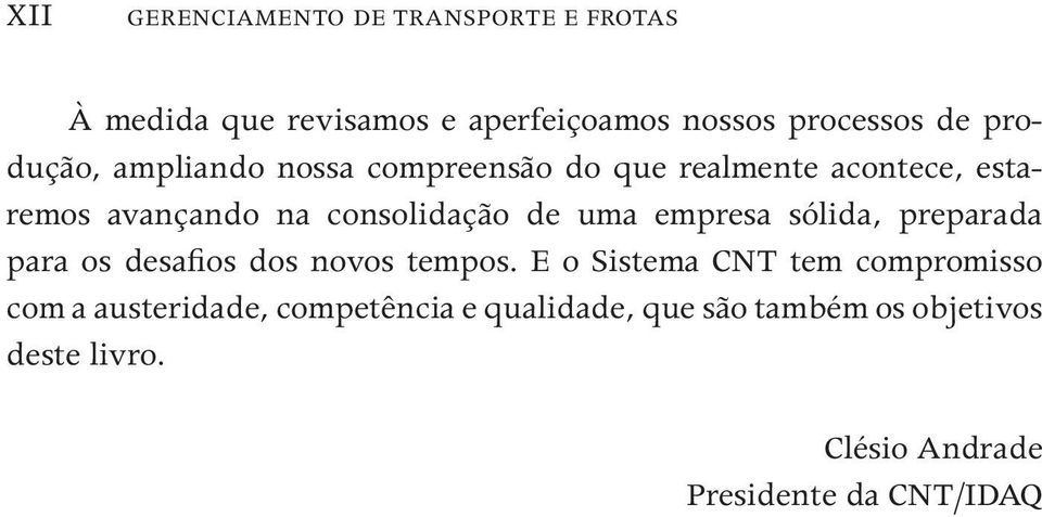 uma empresa sólida, preparada para os desafios dos novos tempos.