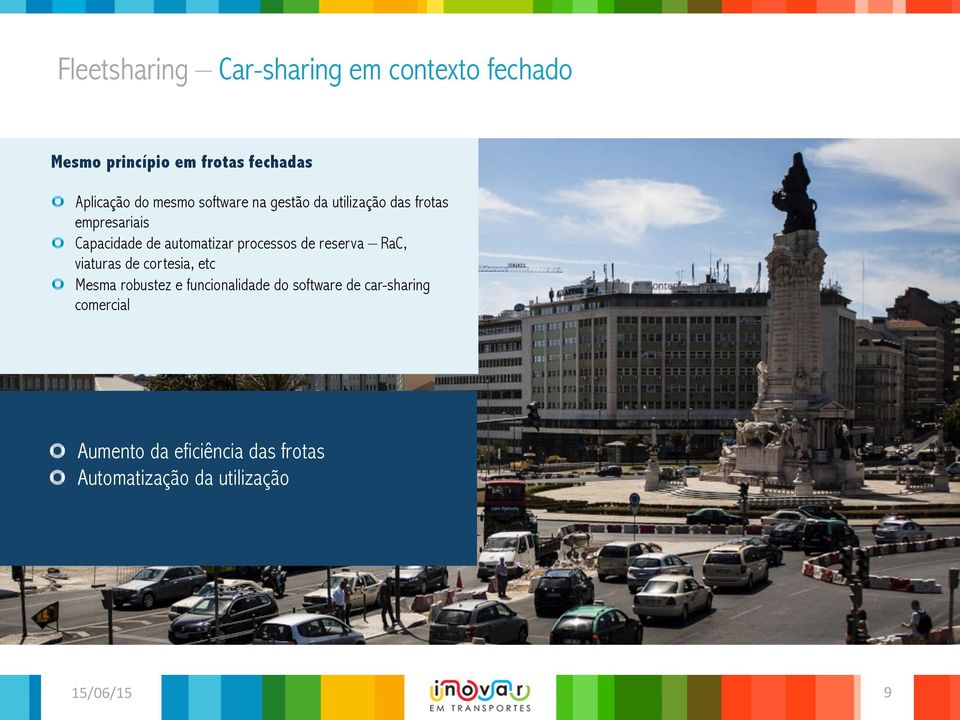 e funcionalidade do software de car-sharing comercial Lower investment in fleet base needed Faster growth within our Aumento da