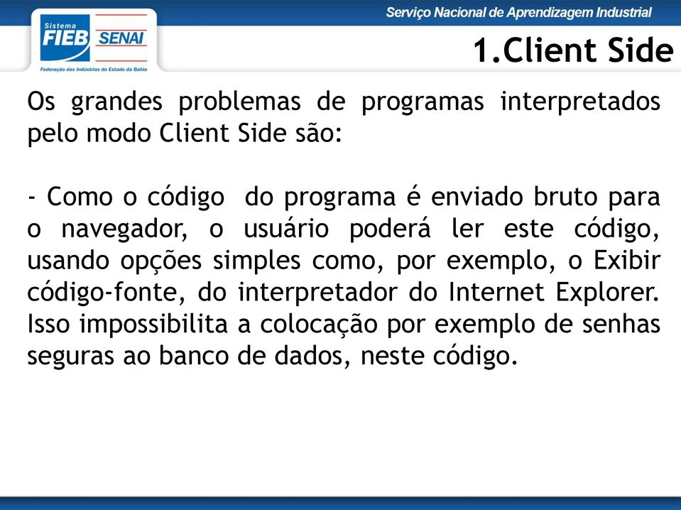 opções simples como, por exemplo, o Exibir código-fonte, do interpretador do Internet Explorer.